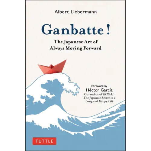 Ganbatte!: The Japanese Art of Always Moving Forward