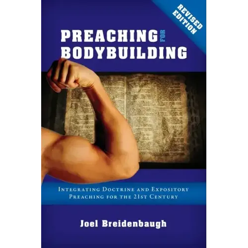 Preaching for Bodybuilding: Integrating Doctrine and Expository Preaching for the 21st Century