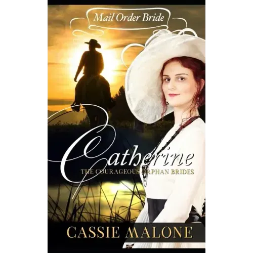 Mail Order Bride: Catherine: The Courageous Orphan Brides (Western Historical Romance)