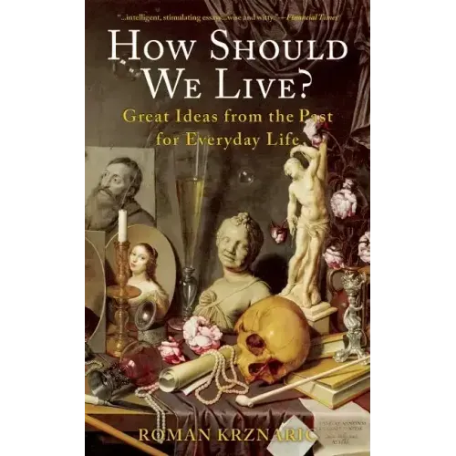 How Should We Live?: Great Ideas from the Past for Everyday Life