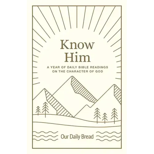 Know Him: A Year of Daily Bible Readings on the Character of God (a 365-Day Devotional on God's Attributes)