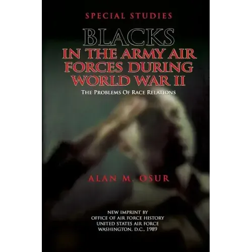 Special Studies: Blacks in the Army Air Forces During World War II: The Problems of Race Relations