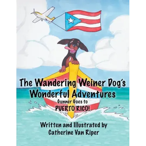 The Wandering Weiner Dog's Wonderful Adventures: Gunner Goes to Puerto Rico!