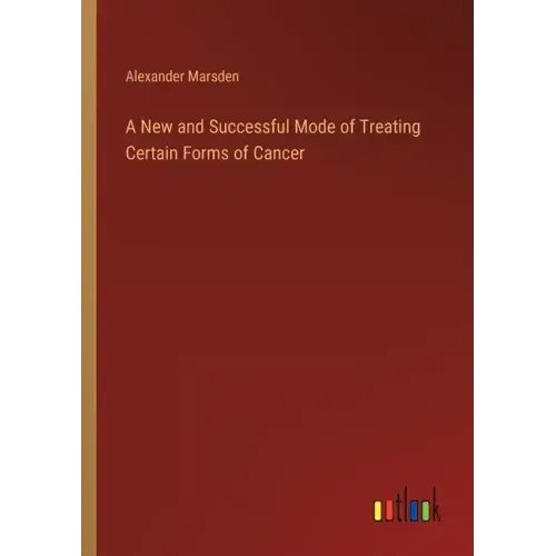 A New and Successful Mode of Treating Certain Forms of Cancer
