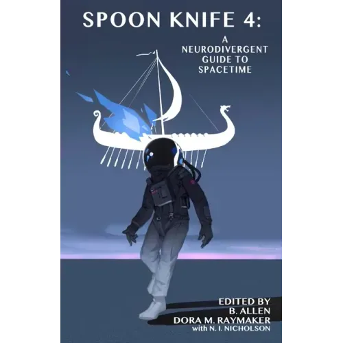 Spoon Knife 4: A Neurodivergent Guide to Spacetime