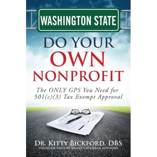 Washington State Do Your Own Nonprofit: The ONLY GPS You Need for 501c3 Tax Exempt Approval