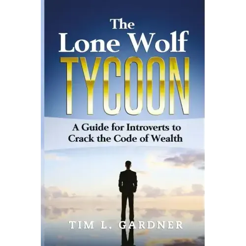 The Lone Wolf Tycoon: A Guide For Introverts to Crack the Code of Wealth