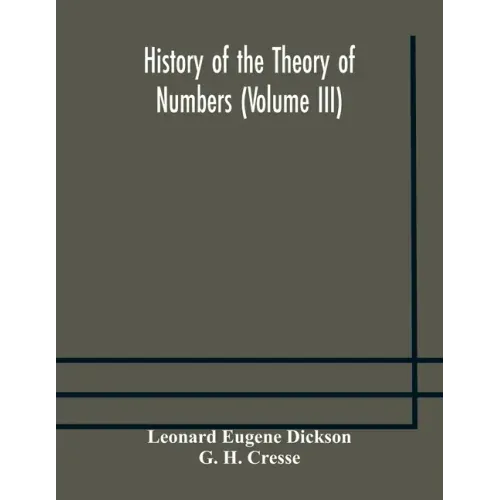History of the Theory of Numbers (Volume III) Quadratic and Higher Forms With A Chapter on the Class Number