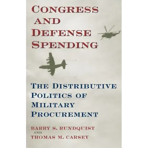 Congress and Defense Spending: The Distributive Politics of Military Procurement Volume 3