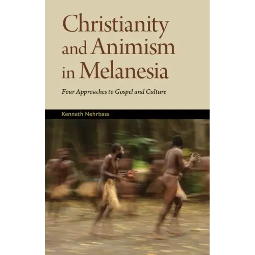 Christianity and Animism Melanesia: Four Approaches to Gospel and Culture
