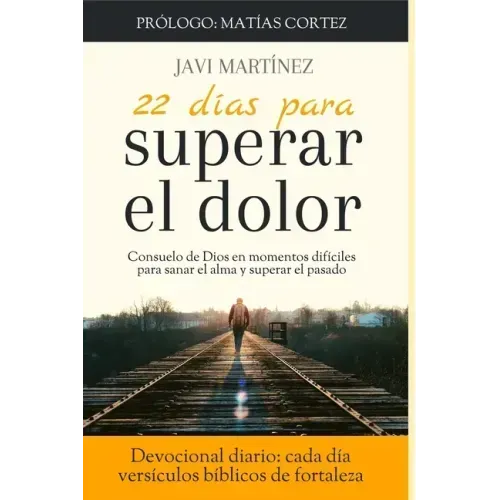 22 días para superar el dolor: Consuelo de Dios en momentos difíciles, cómo sanar el alma, cómo superar el pasado (Devocional diario, cada día versíc