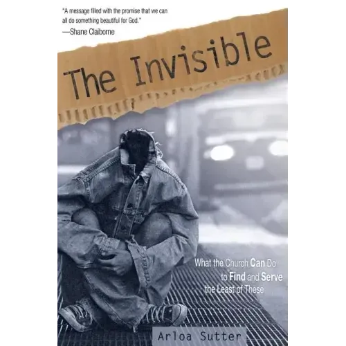 The Invisible: What the Church Can Do to Find and Serve the Least of These