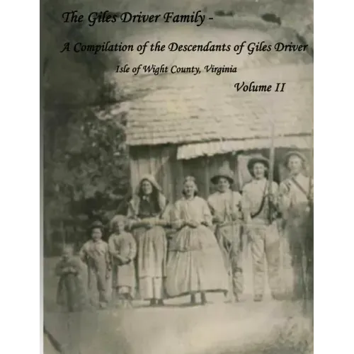 The Giles Driver Family: A Compilation of the Descendants of Giles Driver Isle of Wight County, Virginia Volume II