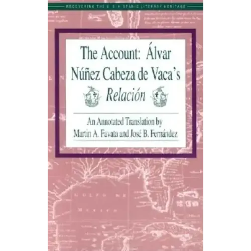 The Account: Alvar Nunez Cabeza de Vaca's Relacion