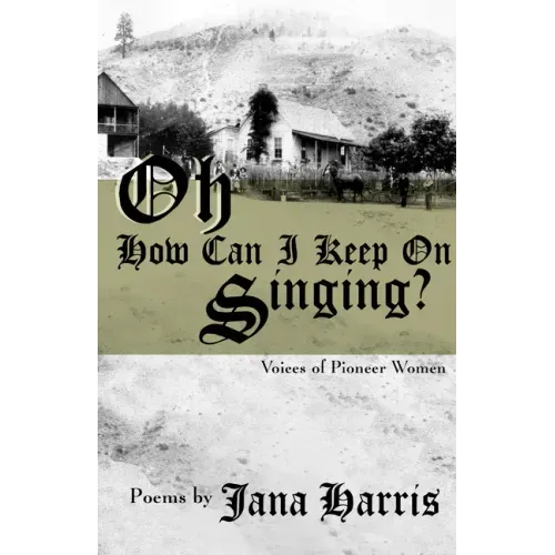 Oh How Can I Keep on Singing?: Voices of Pioneer Women