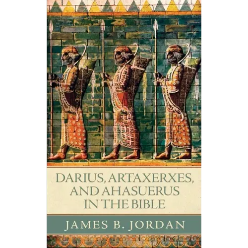 Darius, Artaxerxes, and Ahasuerus in the Bible