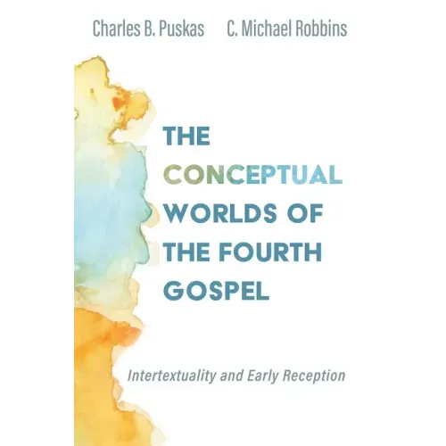 The Conceptual Worlds of the Fourth Gospel: Intertextuality and Early Reception