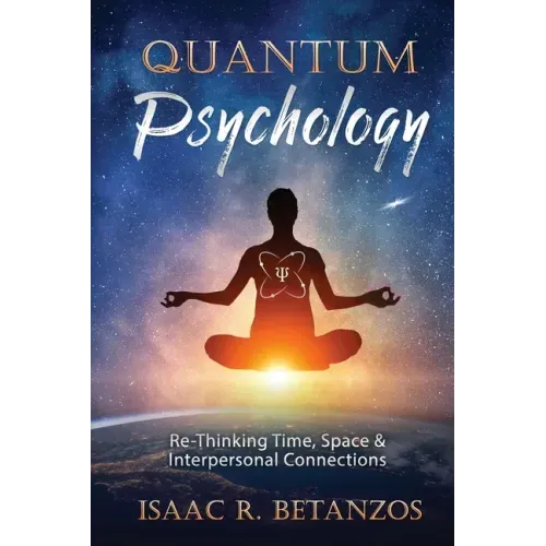 Quantum Psychology: Re-Thinking Time, Space & Interpersonal Connections
