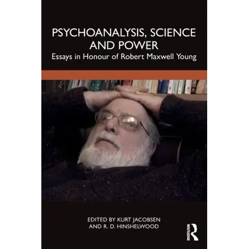 Psychoanalysis, Science and Power: Essays in Honour of Robert Maxwell Young