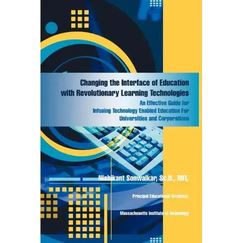 Changing the Interface of Education with Revolutionary Learning Technologies: An Effective Guide for Infusing Technology Enabled Education For Univers
