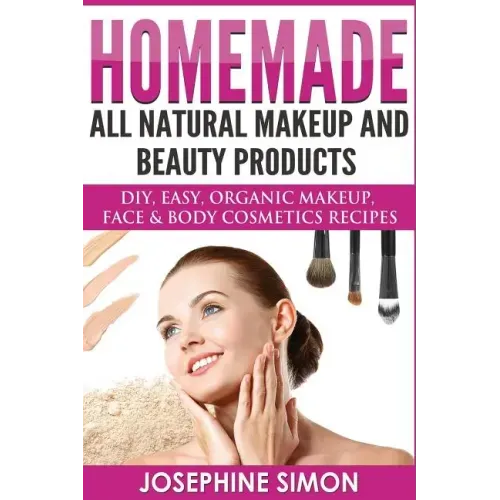Homemade All-Natural Makeup and Beauty Products ***Black and White Edition***: DIY Easy, Organic Makeup, Face & Body Cosmetics Recipes