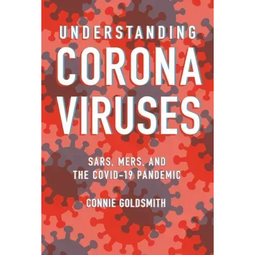 Understanding Coronaviruses: Sars, Mers, and the Covid-19 Pandemic