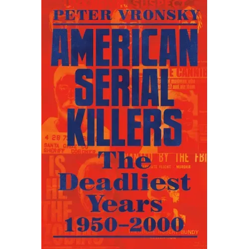 American Serial Killers: The Deadliest Years 1950-2000