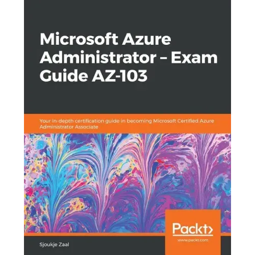 Microsoft Azure Administrator - Exam Guide AZ-103: Your in-depth certification guide in becoming Microsoft Certified Azure Administrator Associate