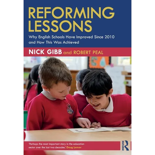 Reforming Lessons: Why English Schools Have Improved Since 2010 and How This Was Achieved