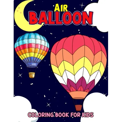 Air Balloon Coloring Book for Kids: Fun Hot Air Balloon Coloring Activity Book for Girls, Boys, Toddler, Preschooler & Kids Ages 4-8