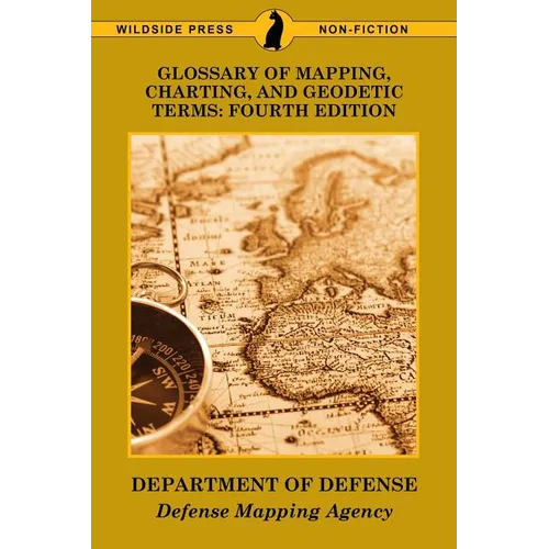 Glossary of Mapping, Charting, and Geodetic Terms: Fourth Edition