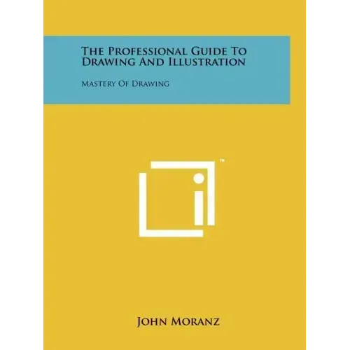 The Professional Guide To Drawing And Illustration: Mastery Of Drawing