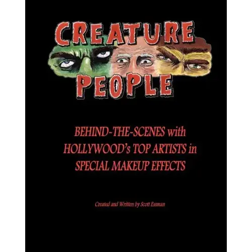 Creature People: Behind-The-Scenes With Hollywood's Top Artists In Special Makeup Effects