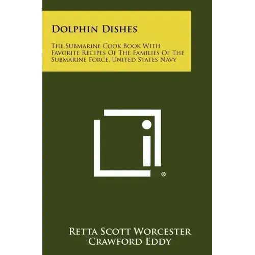 Dolphin Dishes: The Submarine Cook Book With Favorite Recipes Of The Families Of The Submarine Force, United States Navy
