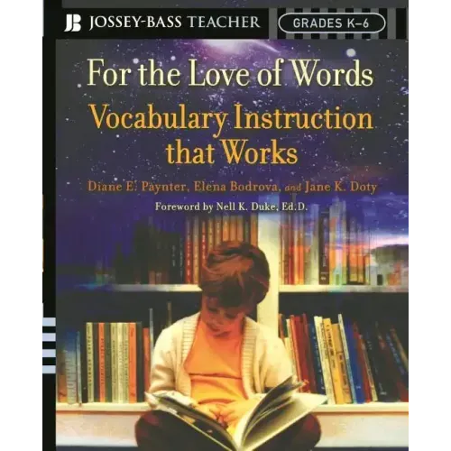 For the Love of Words: Vocabulary Instruction That Works, Grades K-6