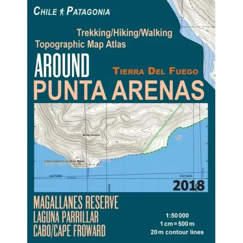Around Punta Arenas Trekking/Hiking/Walking Topographic Map Atlas Tierra Del Fuego Chile Patagonia Magallanes Reserve Laguna Parrillar Cabo/Cape Frowa
