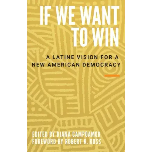 If We Want to Win: A Latine Vision for a New American Democracy