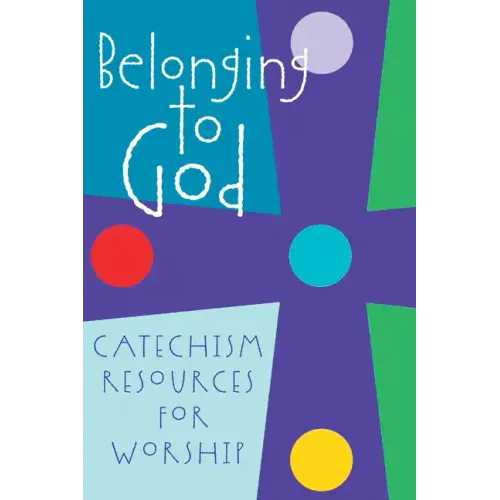 Belonging to God: Catechism Resources for Worship