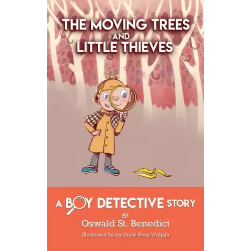 The Moving Trees and Little Thieves: A Boy Detective Story