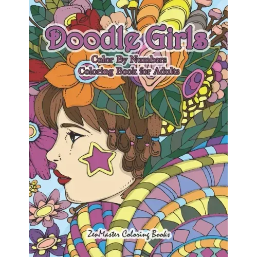Doodle Girls Color By Numbers Coloring Book for Adults: An Adult Color By Number Book of Doodle Girls With Fun and Funky Designs, Curls, Flowers, Colo