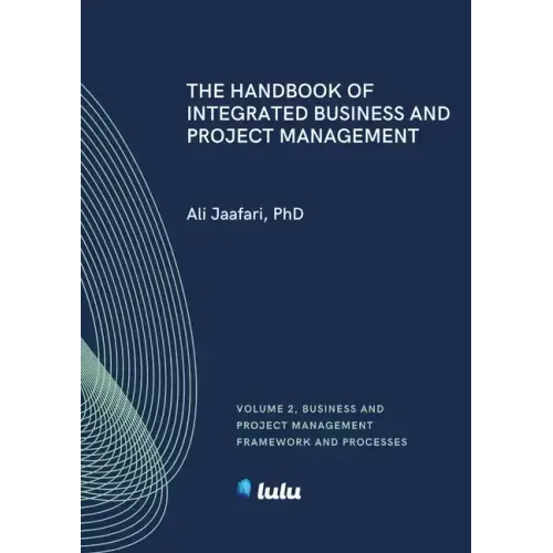 The Handbook of Integrated Business and Project Management, Volume 2: Business and Project Management Framework and Processes