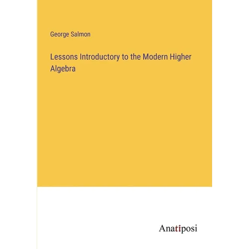 Lessons Introductory to the Modern Higher Algebra