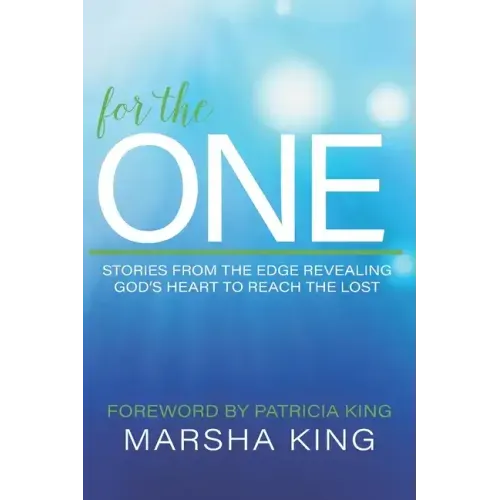 For the One: Stories from the Edge Revealing God's Heart to Reach the Lost