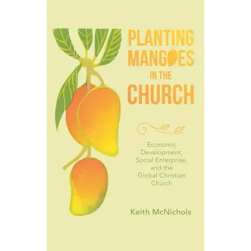 Planting Mangoes in the Church: Economic Development, Social Enterprise, and the Global Christian Church