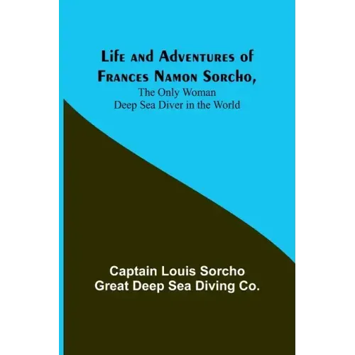 Life and Adventures of Frances Namon Sorcho, The Only Woman Deep Sea Diver in the World