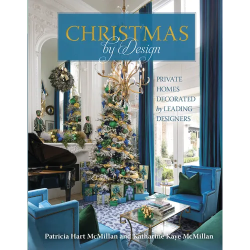 Christmas by Design: Private Homes Decorated by Leading Designers