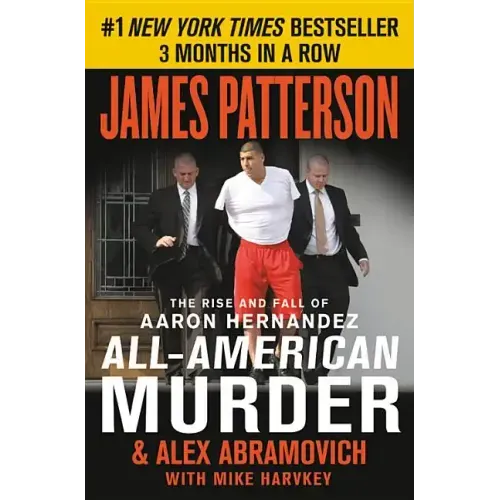 All-American Murder: The Rise and Fall of Aaron Hernandez, the Superstar Whose Life Ended on Murderers' Row
