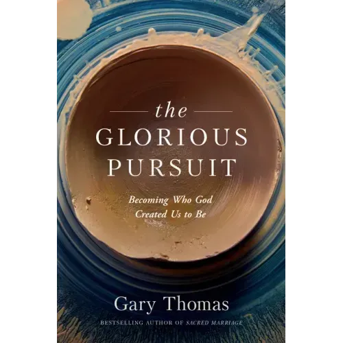 The Glorious Pursuit: Becoming Who God Created Us to Be