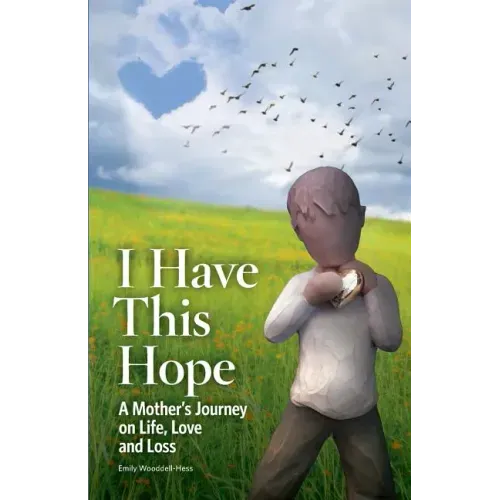 I Have This Hope: A Mother's Journey on Life, Love and Loss