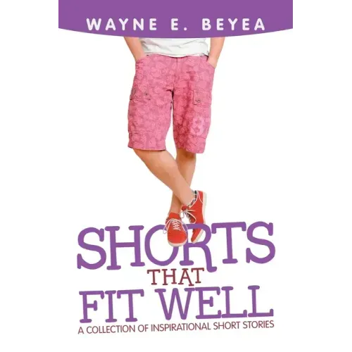 Shorts That Fit Well: A Collection of Inspirational Short Stories